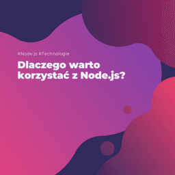 Dlaczego warto korzystać z Node.js?