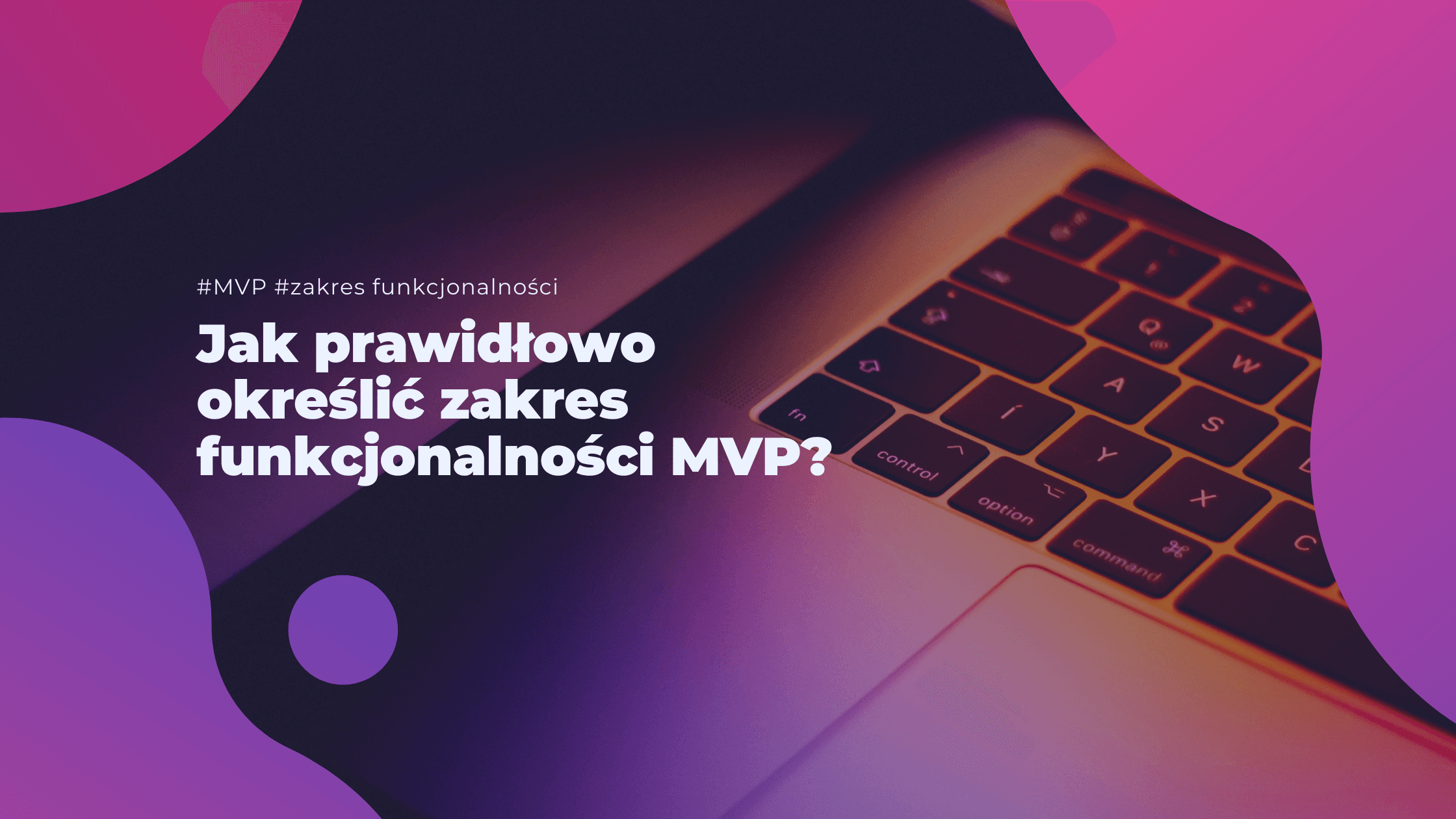 Jak prawidłowo określić zakres funkcjonalności MVP?