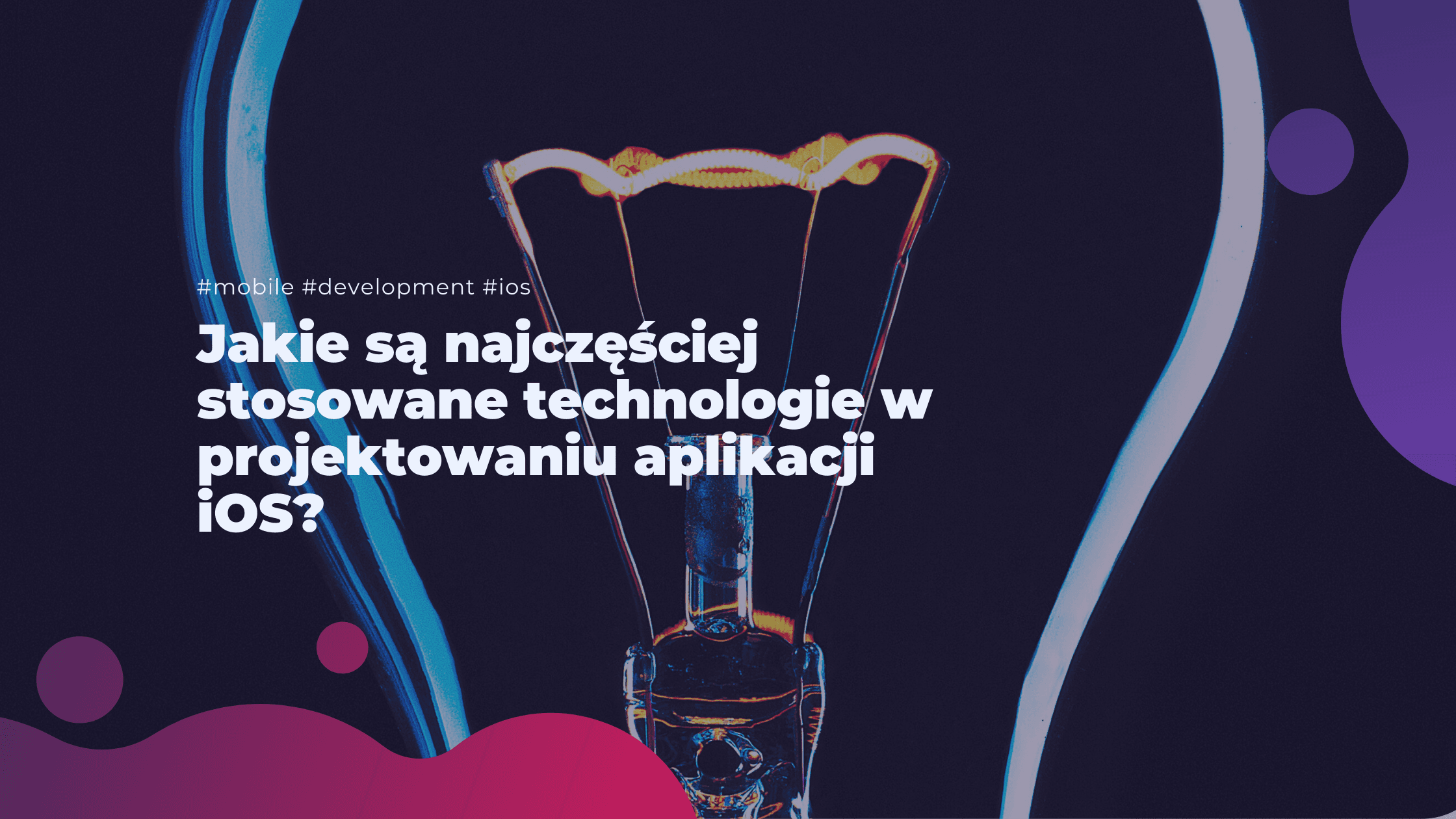 Jakie są najczęściej stosowane technologie w projektowaniu aplikacji iOS?