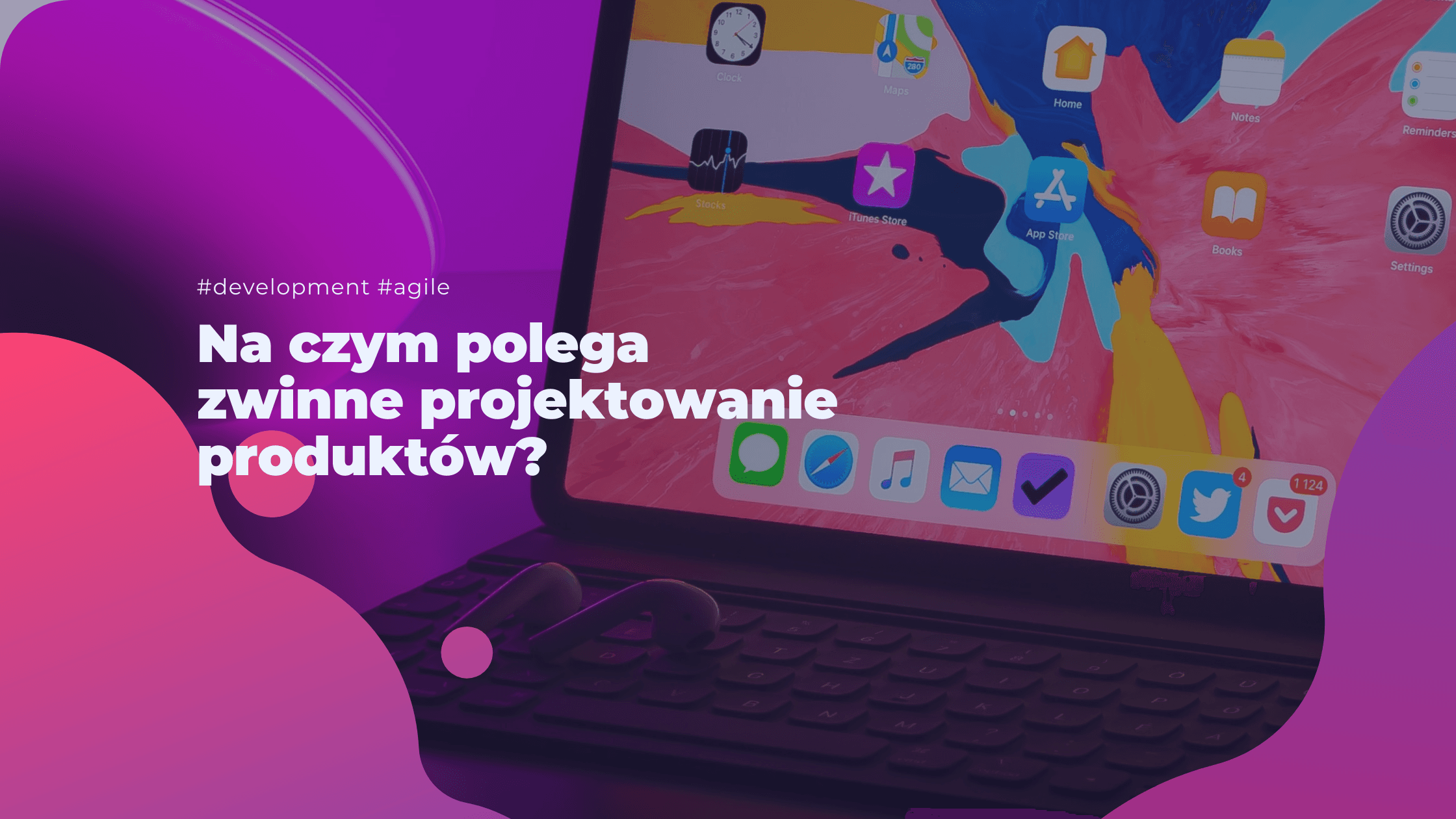 Na czym polega zwinne projektowanie produktów?