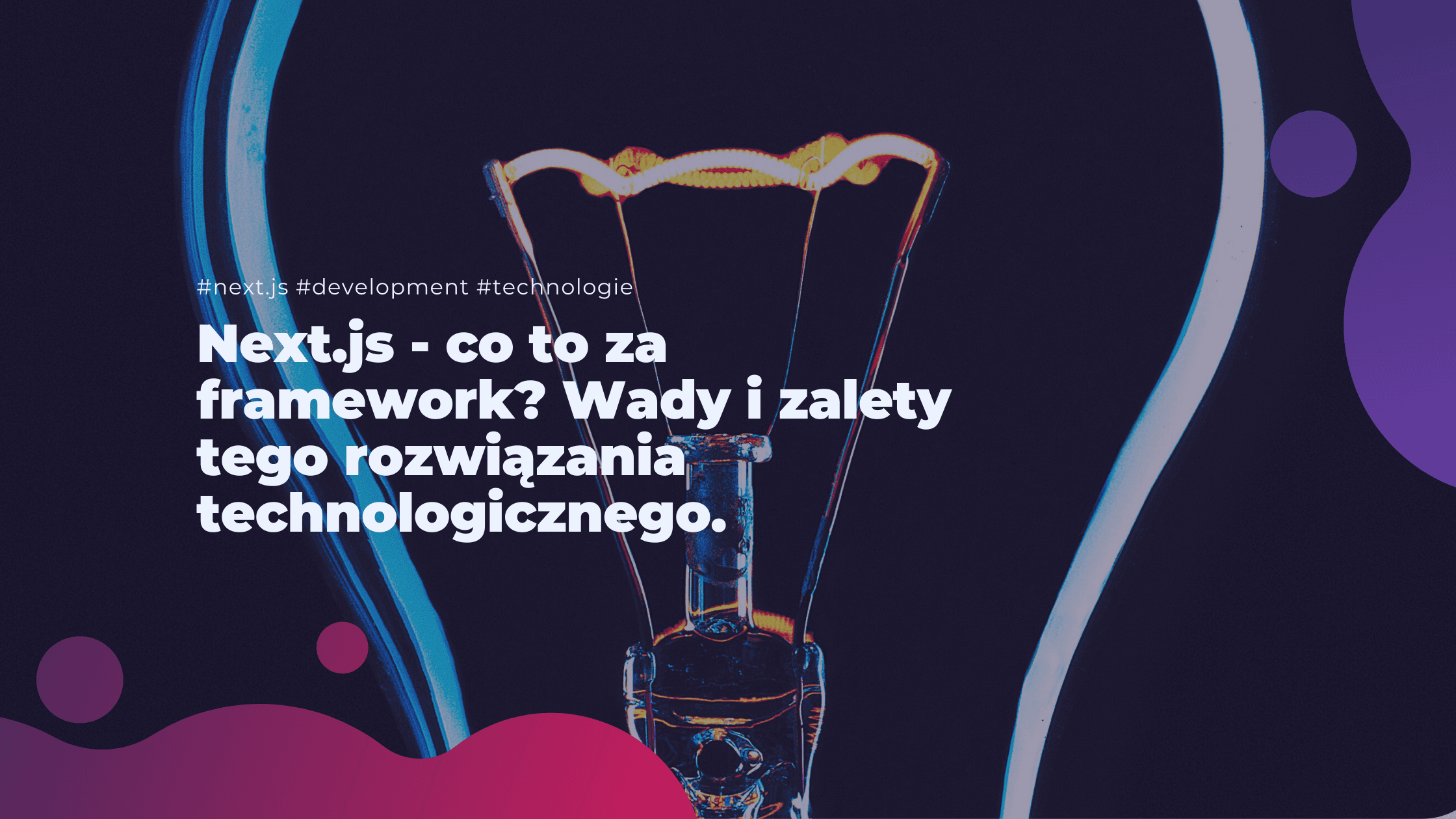 Next.js - co to za framework? Wady i zalety tego rozwiązania technologicznego