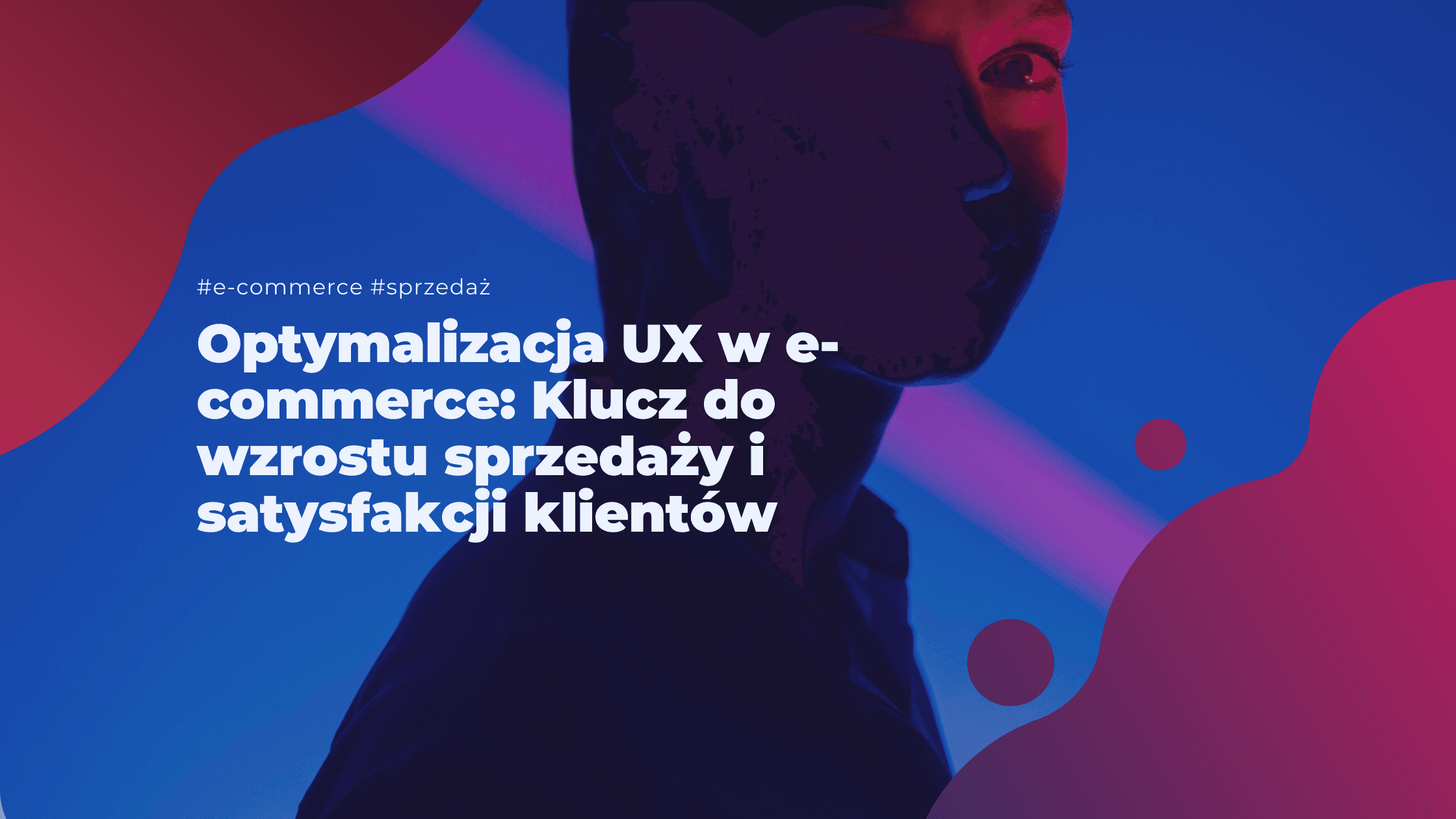 Optymalizacja UX w e-commerce: Klucz do wzrostu sprzedaży i satysfakcji klientów