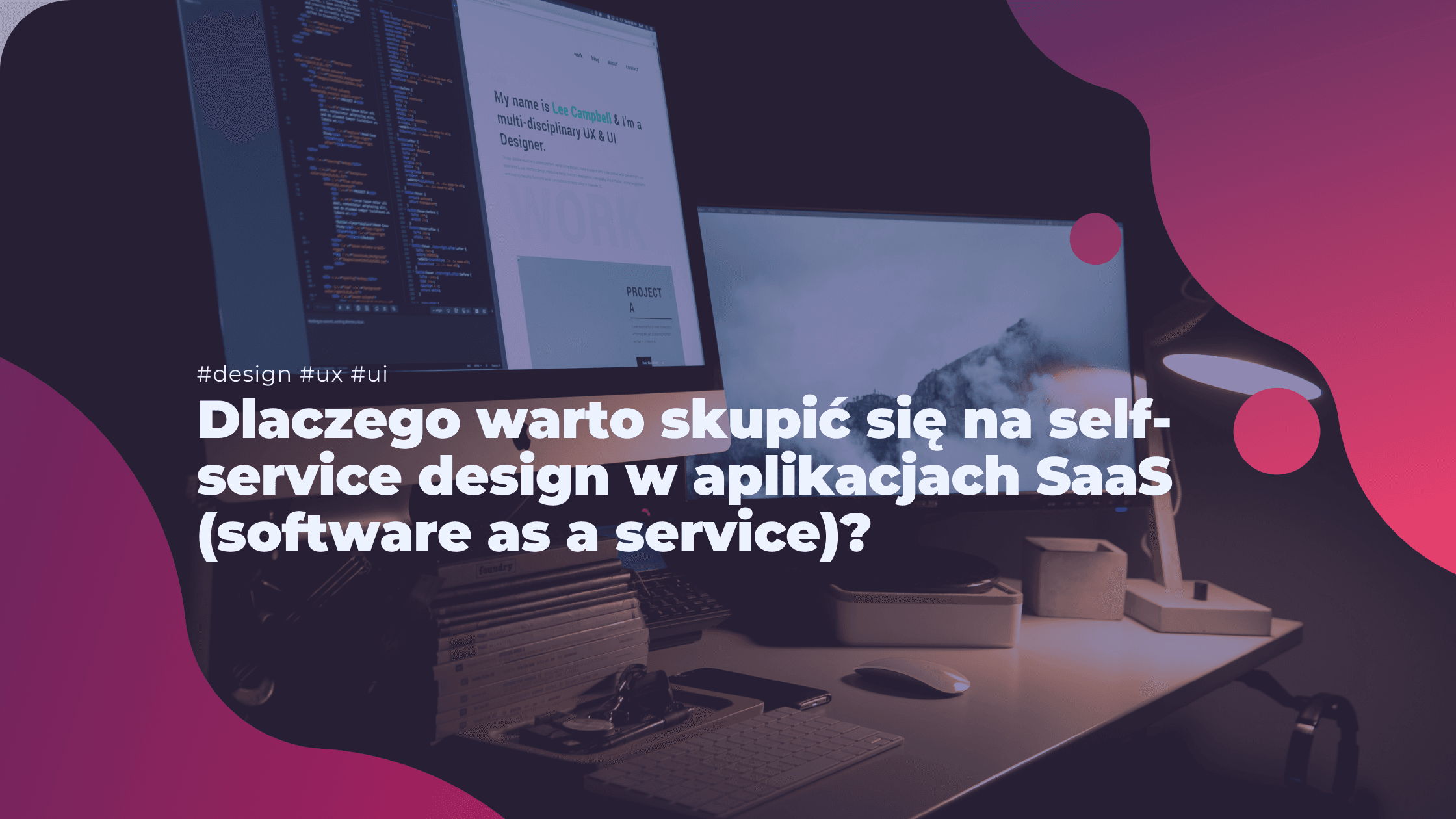 Dlaczego warto skupić się na self-service design w aplikacjach SaaS (software as a service)? 