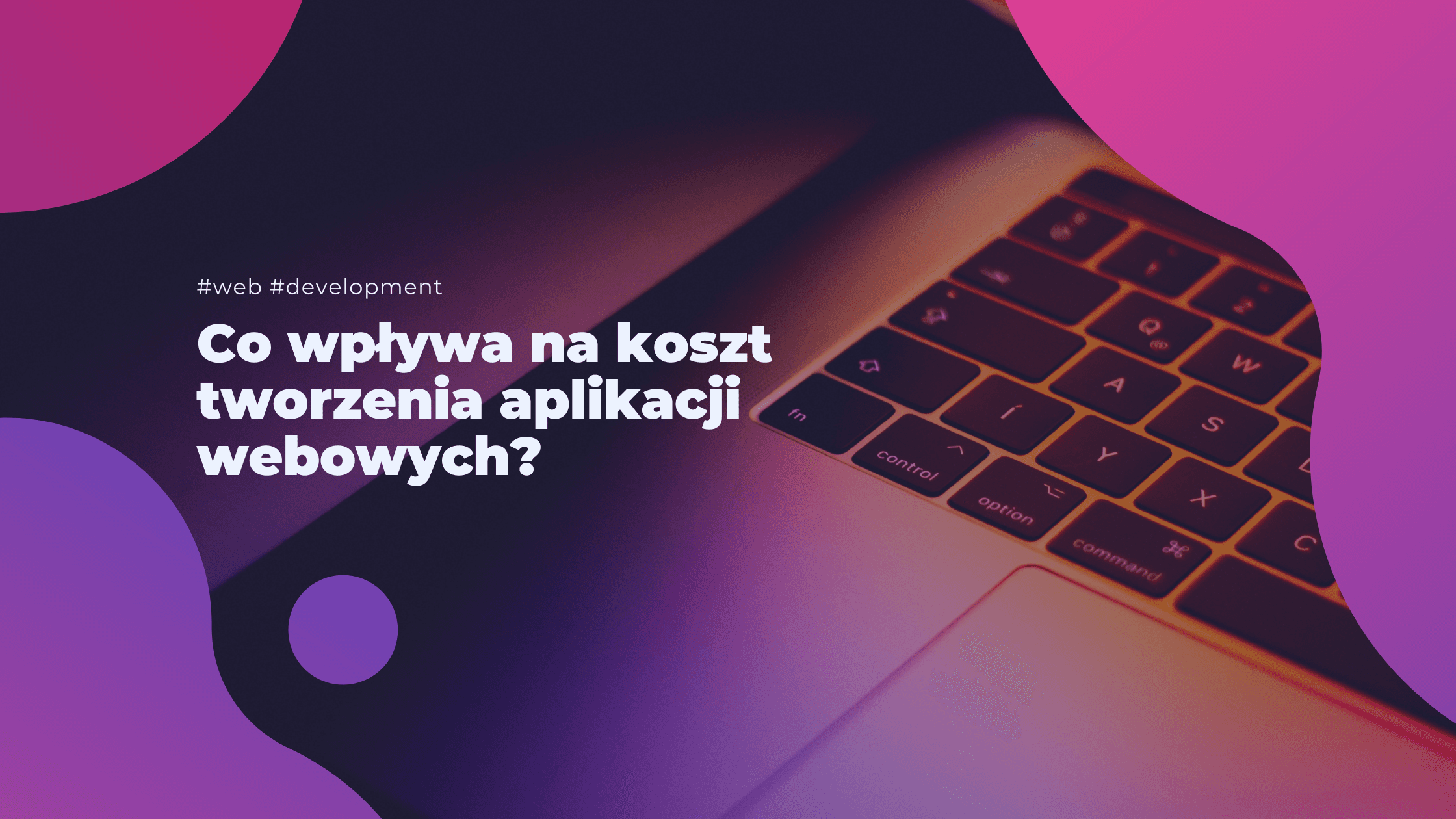 Co wpływa na koszt tworzenia aplikacji webowych?