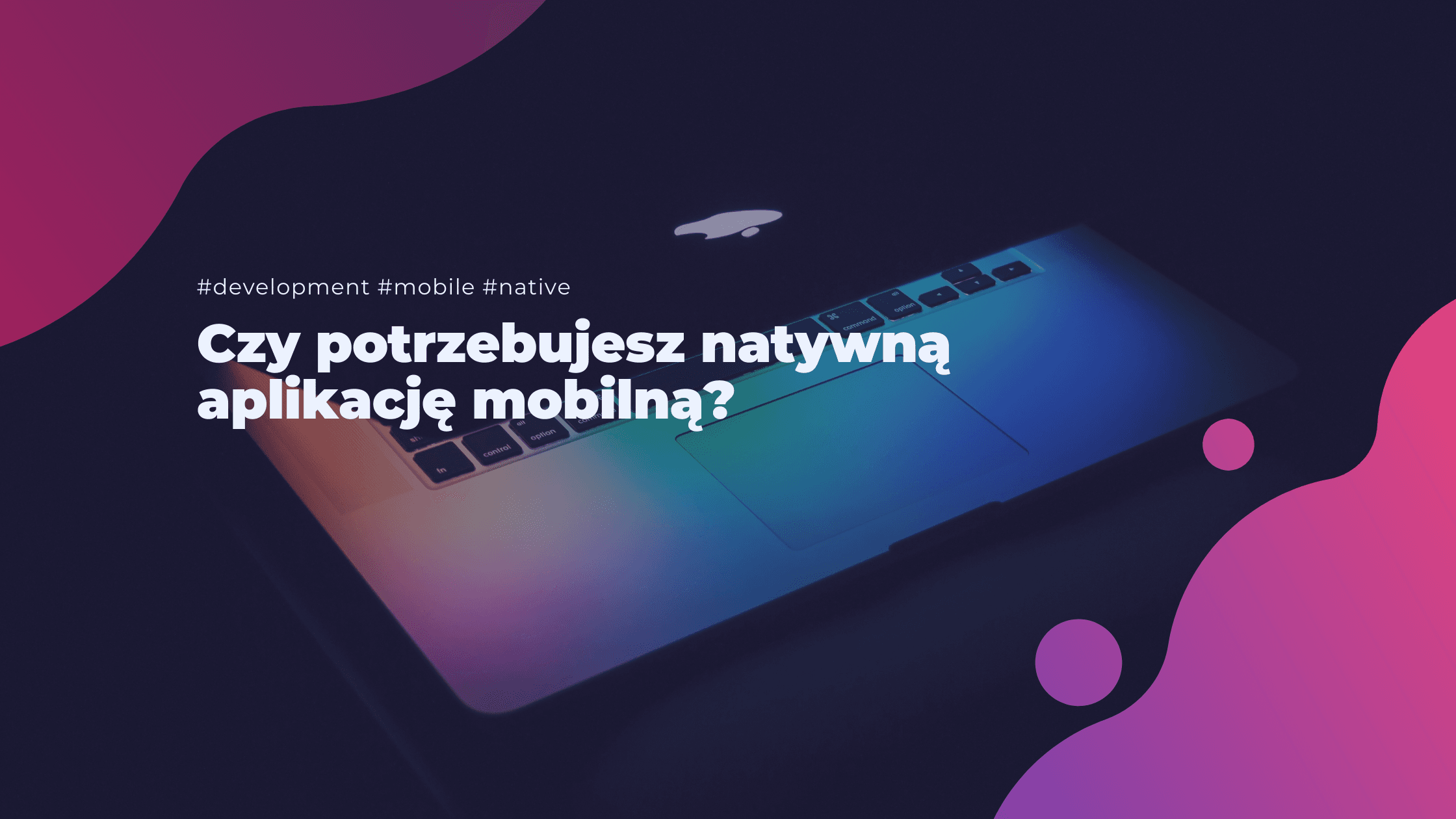 Czy potrzebujesz natywną aplikację mobilną?