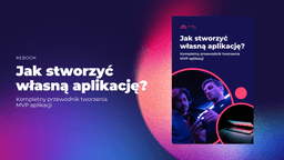 Chcesz stworzyć aplikację, która spełni oczekiwania Twoich użytkowników? 